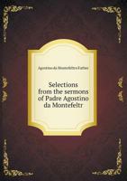 Selections from the Sermons of Padre Agostino Da Montefeltro 1347432132 Book Cover