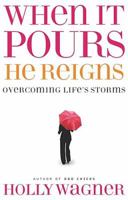 When It Pours, He Reigns: Overcoming Life's Storms 0785264493 Book Cover