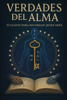 Verdades del Alma/ 33 Claves para Recordar Quién Eres. (Spanish Edition) B0FCWGHZY1 Book Cover