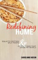 Redefining Home: Squatty Potties, Split Pants, and Other Things that Divide My World 193590941X Book Cover