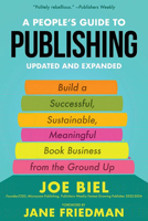 A People's Guide to Publishing: Building a Successful, Sustainable, Meaningful Book Business from the Ground Up 1621062953 Book Cover