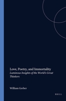 Love, Poetry, and Immortality: Luminous Insights of the World's Great Thinkers 9042003480 Book Cover