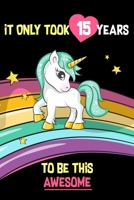 It Only Took 15 Years To Be This Awesome: A Journal And Sketchbook For 15 Year Old Girls 1655668730 Book Cover