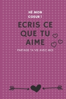 HÉ MON COEUR ! Ecris ce que tu aime PARTAGE TA VIE AVEC MOI: Mes bisous et câlins R I E N Q U E P O U R T OI - 100 Pages - 15.24 com x 22.86cm B091GPV6CZ Book Cover