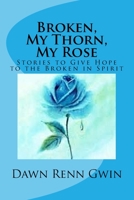 Broken, My Thorn, My Rose 1727469224 Book Cover