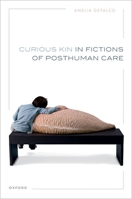 Curious Kin in Fictions of Posthuman Care 0192886126 Book Cover