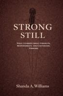 Strong, Still: What I Learned About Strength, Responsibility, and Continuing Forward B0GRFRY1RX Book Cover