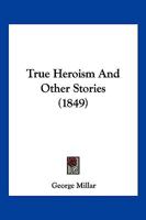 True Heroism And Other Stories 1104927586 Book Cover