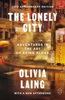 The Lonely City: Adventures in the Art of Being Alone (10th Anniversary Deluxe Edition) 1250460948 Book Cover
