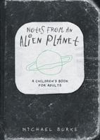 Notes From An Alien Planet: A Children’s Book For Adults 1836284845 Book Cover