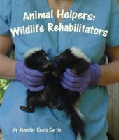 Animal Helpers: Wildlife Rehabilitators 1607186713 Book Cover