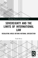 Sovereignty and the Limits of International: Regulating Areas Beyond National Jurisdiction 103259117X Book Cover