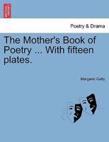 The Mother's Book of Poetry ... With fifteen plates. 1241107076 Book Cover