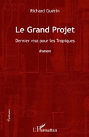 Le Grand Projet: Dernier visa pour les Tropiques Roman (Écritures) (French Edition) 2343047790 Book Cover