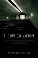 The Optical Vacuum: Spectatorship and Modernized American Theater Architecture 0190689366 Book Cover