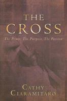 The Cross: The Power the Purpose, the Passion 0924748656 Book Cover