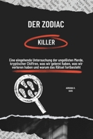 Der Zodiac-Killer: Eine eingehende Untersuchung der ungelösten Morde, kryptischer Chiffren, was wir gelernt haben, was wir verloren haben und warum das Rätsel fortbesteht (German Edition) B0DPSJSHQ8 Book Cover