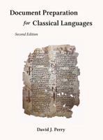 Document Preparation for Classical Languages: Latin, Greek, Biblical, and Medieval 0982654898 Book Cover