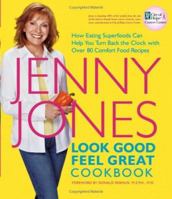Look Good, Feel Great Cookbook : How Eating Superfoods Can Help You Turn Back the Clock with Over 80 Comfort Food Recipes 0764599585 Book Cover