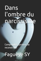 Dans l'ombre du narcissisme: Comprendre, survivre, se reconstruire B0FBWS95CP Book Cover