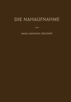 Die Nahaufnahme: Leitfaden Fur Die Makrophotographie in Wissenschaft Und Technik 3642484530 Book Cover