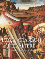 Lucas Cranach der Ältere: Eine Vision der nördlichen Renaissance (German Edition) B0GZZWXK92 Book Cover