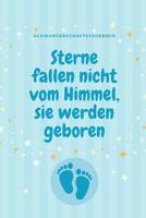 Sterne Fallen Nicht Vom Himmel, Sie Werden Geboren Schwangerschaftstagebuch: A5 Notizbuch punktiert als Geschenk f�r Schwangere - Geschenkidee f�r werdene M�tter - Schwangerschafts-tagebuch - Kalender 1080594043 Book Cover