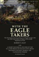 With the Eagle Takers: The Peninsular War Experiences of Hugh Gough with the 87th (the Prince of Wales's Own Irish) Regiment of Foot 178282510X Book Cover