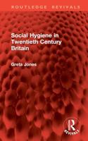 Social Hygiene in Twentieth Century Britain (Croom Helm Series in Geography and Environment) 0709914814 Book Cover