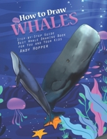 How to Draw Whales Step-by-Step Guide: Best Whale Drawing Book for You and Your Kids 1693076829 Book Cover