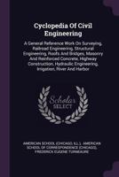 Cyclopedia of civil engineering; a general reference work on surveying, railroad engineering, structural engineering, roofs and bridges, masonry and reinforced concrete, highway construction, hydrauli 1178018970 Book Cover