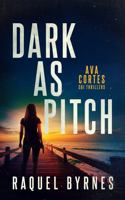 Dark as Pitch: A Fast-Paced Crime Fiction Thriller and Murder Mystery Series (Ava Cortes: Crime Thriller Series) 1685334954 Book Cover