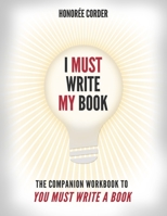 I Must Write My Book: The Companion Workbook to You Must Write a Book 099807313X Book Cover