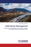 Solid Waste Management: Assessment of knowledge and attitude of teachers and students, the case of Injibara TVETC 3659458104 Book Cover