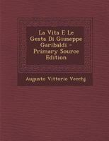 La Vita E Le Gesta Di Giuseppe Garibaldi (Italian Edition) 114273420X Book Cover