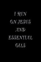 I Run On Jesus and Essential Oils: Essential Oils Blank Line Journal Recipe Book, 6 X 9 100 page Logbook. 1705900054 Book Cover