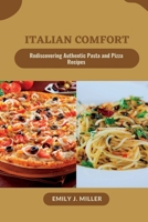 Italian comfort: Rediscovering Authentic Pasta and Pizza Recipes B0CF4FLXFL Book Cover