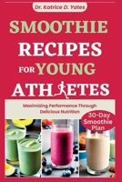 Smoothie Recipes for Young Athletes: Maximizing Performance Through Delicious Nutrition B0CH2QVCL6 Book Cover