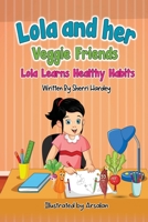 Lola and her Veggie Friends: Lola learns healthy habits B0BKSGFKVK Book Cover