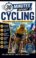 Cycling: The Ultimate Guide To The World Of Cycling (30 Minutes Sport) B0H9T8Z9KK Book Cover