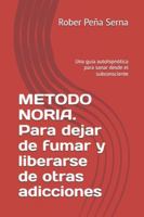 METODO NORIA. Para dejar de fumar y liberarse de otras adicciones: Una guia autohipnótica para sanar desde el subconsciente B0G1Q9TJGD Book Cover
