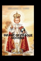 Infant of Prague Novena: A Nine-Day Devotional Journey of Prayer, Trust, and Divine Grace B0GDT89LT2 Book Cover