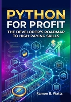 Python for Profit: The Developer’s Roadmap to High-Paying Skills B0G8HNY6KN Book Cover