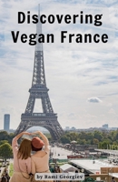 Discovering Vegan France B0CCVZY5MK Book Cover