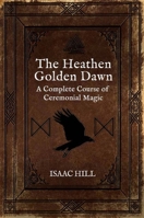 The Heathen Golden Dawn: A Complete Course of Heathen Ceremonial Magic 180152128X Book Cover