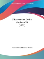 Dictionnaire De La Noblesse V9 (1775) 1104117592 Book Cover