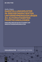 Darstellungsmuster in Presseorientierten Unternehmensdiskursen Zu Automatisierten Fahrtechnologien: Diskurslinguistische Studien Zur Innovationskommunikation 3110588927 Book Cover