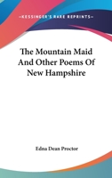 The Mountain Maid and Other Poems of New Hampshire 0548474990 Book Cover
