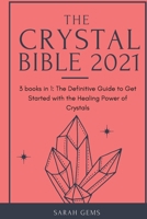 The Crystal Bible 2021: 3 books in 1: The Definitive Guide to Get Started with the Healing Power of Crystals 1914418832 Book Cover