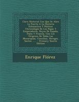 Clave Historial Con Que Se Abre La Puerta A La Historia Eclesiastica Y Politica: Chronología De Los Papas Y Emperadores, Reyes De España, Italia Y ... Hereges, Santos ...... 1017796173 Book Cover